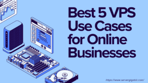 Best 5 VPS Use Cases for Online Businesses