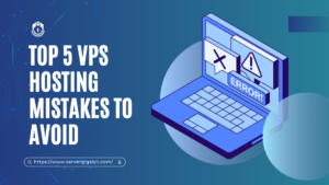 Top 5 VPS Hosting Mistakes to Avoid