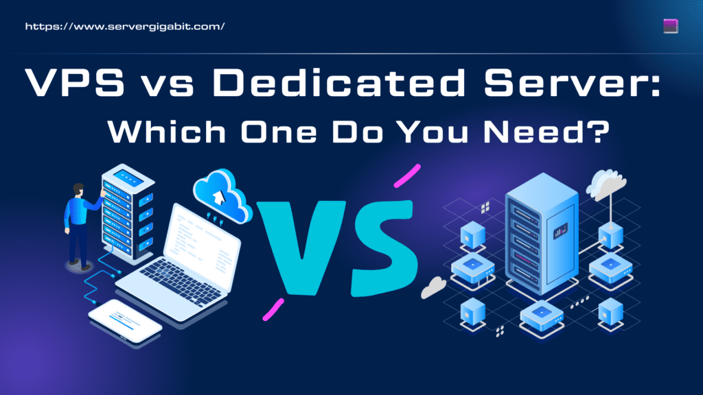 VPS vs Dedicated Server: Which One Do You Need? - ServerGigabit Network
